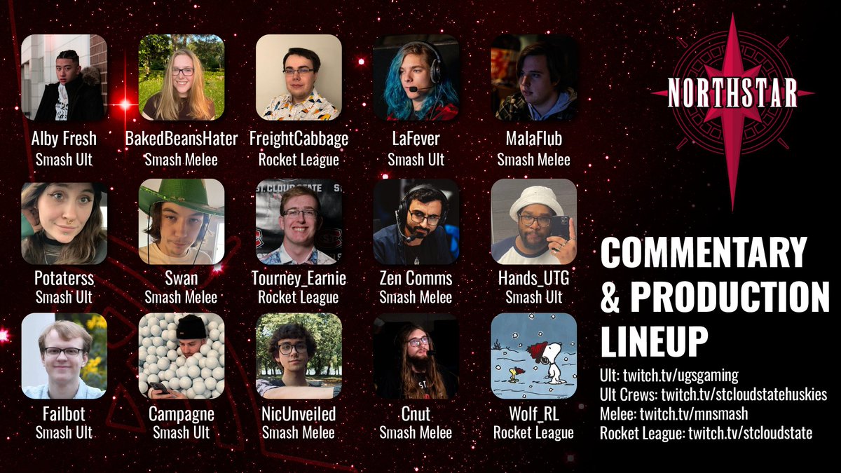 St. Cloud State Esports (@scsuesports) on Twitter photo ✨An absolutely STELLAR group of commentators for Northstar II . . .
<a href="/albyfresh_/">RD| AlbyFresh➡️ CFGC Fall 2025</a> <a href="/bakedbeansh8r/">Baked Bean H8R</a> FreightCabbage <a href="/LaFever_/">LaFever</a> MalaFlub <a href="/Potaterss/">Tater Thot🥔</a> <a href="/TourneyEarnie/">Earnhardt M. Jaworski</a> <a href="/Zen_Comms/">ZenComms</a> <a href="/handsUTG/">hands</a> <a href="/KingFailbot/">Failbot</a> <a href="/campagne_papi/">campagne</a> <a href="/nicunveiled/">Lil Yoshi Vert !! 💚</a> Cnut <a href="/w0lf_rl/">wolf</a>
#FollowTheNorthstar
start.gg/northstar2 ✨An absolutely STELLAR group of commentators for Northstar II . . .
<a href="/albyfresh_/">RD| AlbyFresh➡️ CFGC Fall 2025</a> <a href="/bakedbeansh8r/">Baked Bean H8R</a> FreightCabbage <a href="/LaFever_/">LaFever</a> MalaFlub <a href="/Potaterss/">Tater Thot🥔</a> <a href="/TourneyEarnie/">Earnhardt M. Jaworski</a> <a href="/Zen_Comms/">ZenComms</a> <a href="/handsUTG/">hands</a> <a href="/KingFailbot/">Failbot</a> <a href="/campagne_papi/">campagne</a> <a href="/nicunveiled/">Lil Yoshi Vert !! 💚</a> Cnut <a href="/w0lf_rl/">wolf</a>
#FollowTheNorthstar
start.gg/northstar2