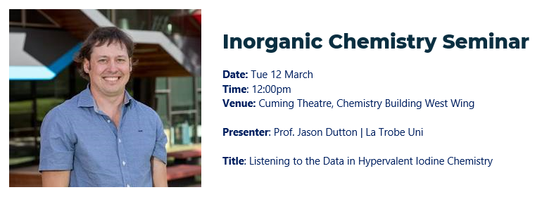 ** Inorganic Chemistry Seminar ** Professor Jason Dutton @DuttonChemistry, La Trobe University @LIMSLTU 'Listening to the Data in Hypervalent Iodine Chemistry' Tuesday 12 March | 12-1 pm | Cuming Theatre ALL WELCOME!