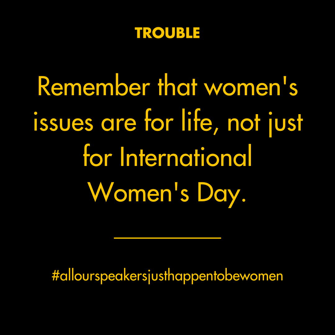 Today, we would like you to remember that women's issues are for life, not just for International Women's Day...in case any corporations out there need reminding 😉 #IWD #womensissues #genderequality #thetroubleclub #empoweringwomen