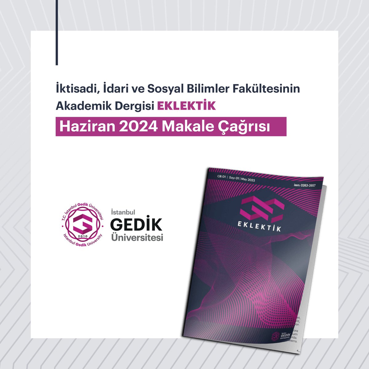 𝗘𝗸𝗹𝗲𝗸𝘁𝗶𝗸 𝗗𝗲𝗿𝗴𝗶𝘀𝗶 𝗛𝗮𝘇𝗶𝗿𝗮𝗻 𝟮𝟬𝟮𝟰 𝗠𝗮𝗸𝗮𝗹𝗲 𝗖̧𝗮𝗴̆𝗿ı𝘀ı İstanbul Gedik Üniversitesi İktisadi, İdari ve Sosyal Bilimler Fakültesi tarafından yayımlanan akademik dergi Eklektik’in üçüncü sayısı için ilgili disiplinlerdeki akademik çalışmalar kabul