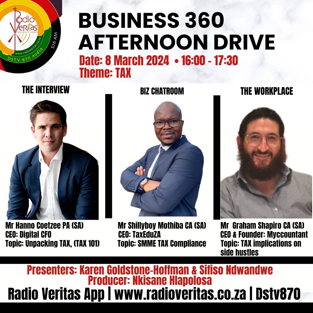 Business 360 Afternoon Drive Theme: TAX 8.03.24 4-5:30pm Guests: Mr Hanno Coetzee PA (SA) CEO: Digital CFO - TAX 101 Mr Shillyboy Mothiba CA (SA) CEO: TaxEduZA - SMME TAX Compliance Mr Graham Shapiro CA (SA) CEO : Myccountant - TAX implications on side hustles