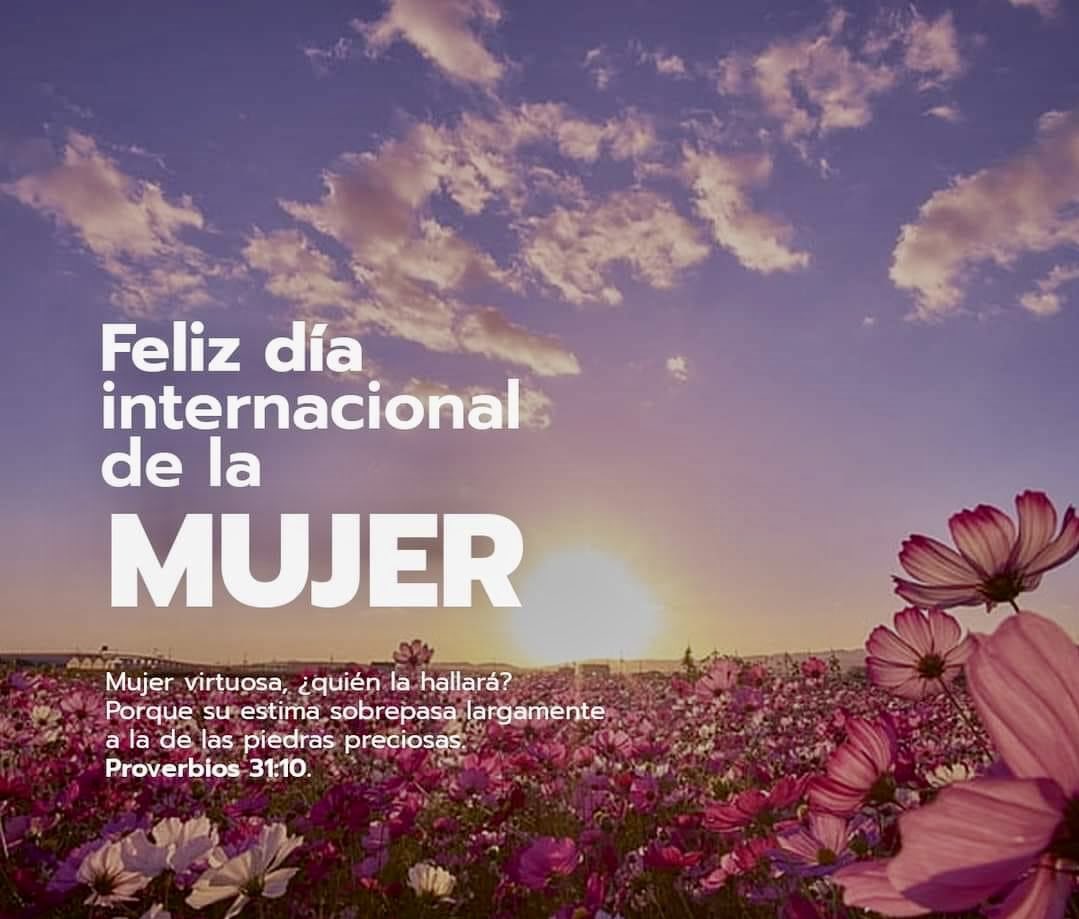“FELIZ DIA DE LA MUJER” El valor de la mujer no es un valor basado en sus posesiones, sino uno que surge de su interior, de un corazón lleno del amor de Dios que busca bendecir a los demás.