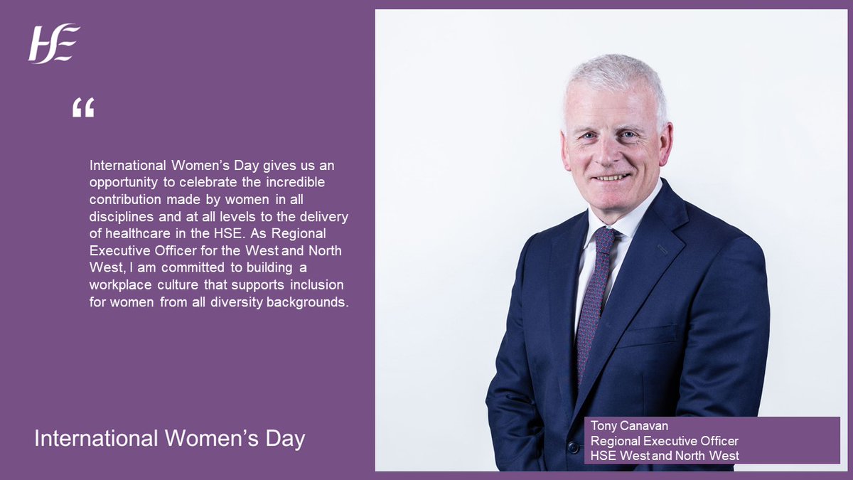 'I am committed to building a workplace culture that supports inclusion for women from all diversity backgrounds.' says Tony Canavan, Regional Executive Officer, HSE West and North West. #InternationalWomensDay