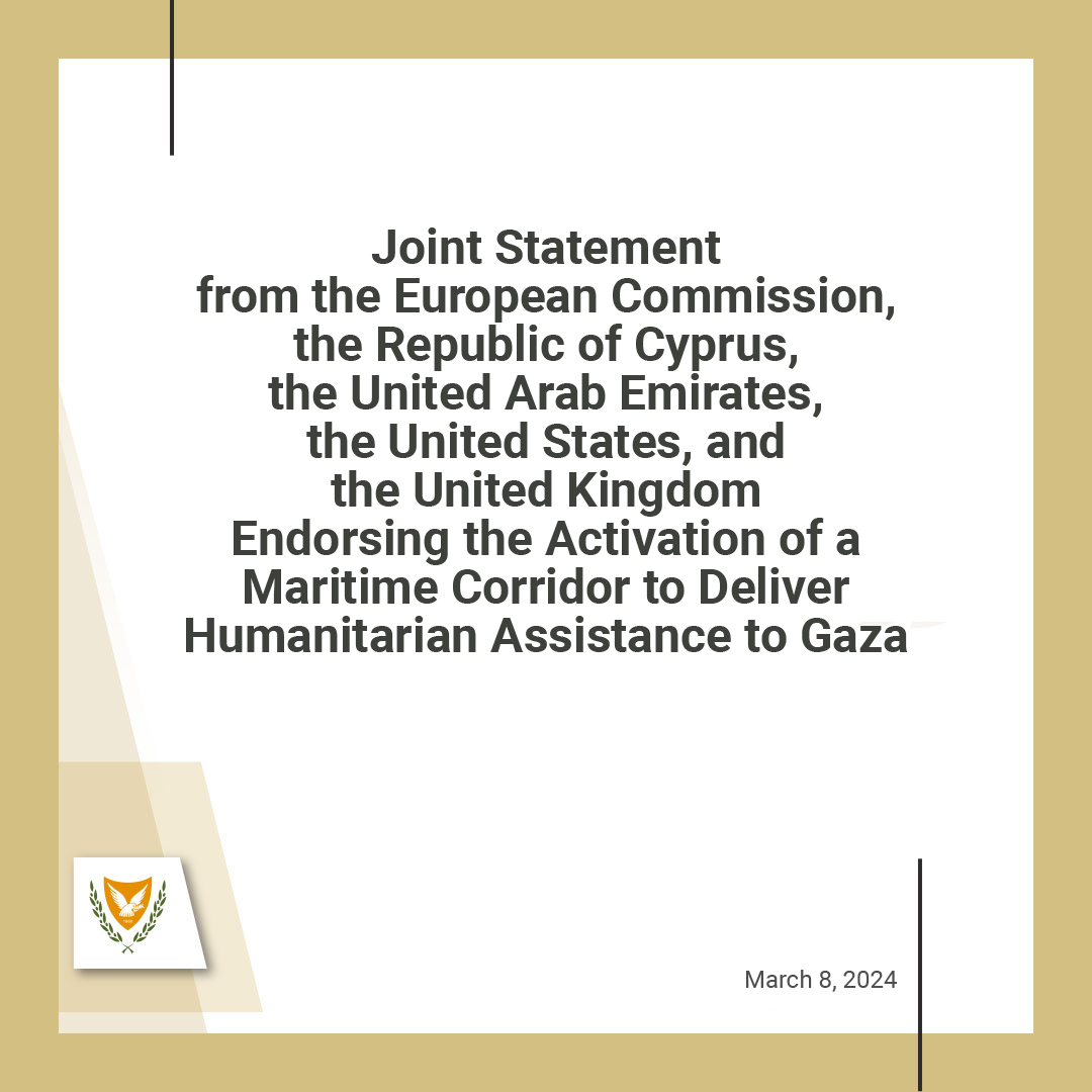Joint Statement from the European Commission, the Republic of Cyprus, the United Arab Emirates, the United States, and the United Kingdom Endorsing the Activation of a Maritime Corridor to Deliver Humanitarian Assistance to Gaza The humanitarian situation in Gaza is dire, with…