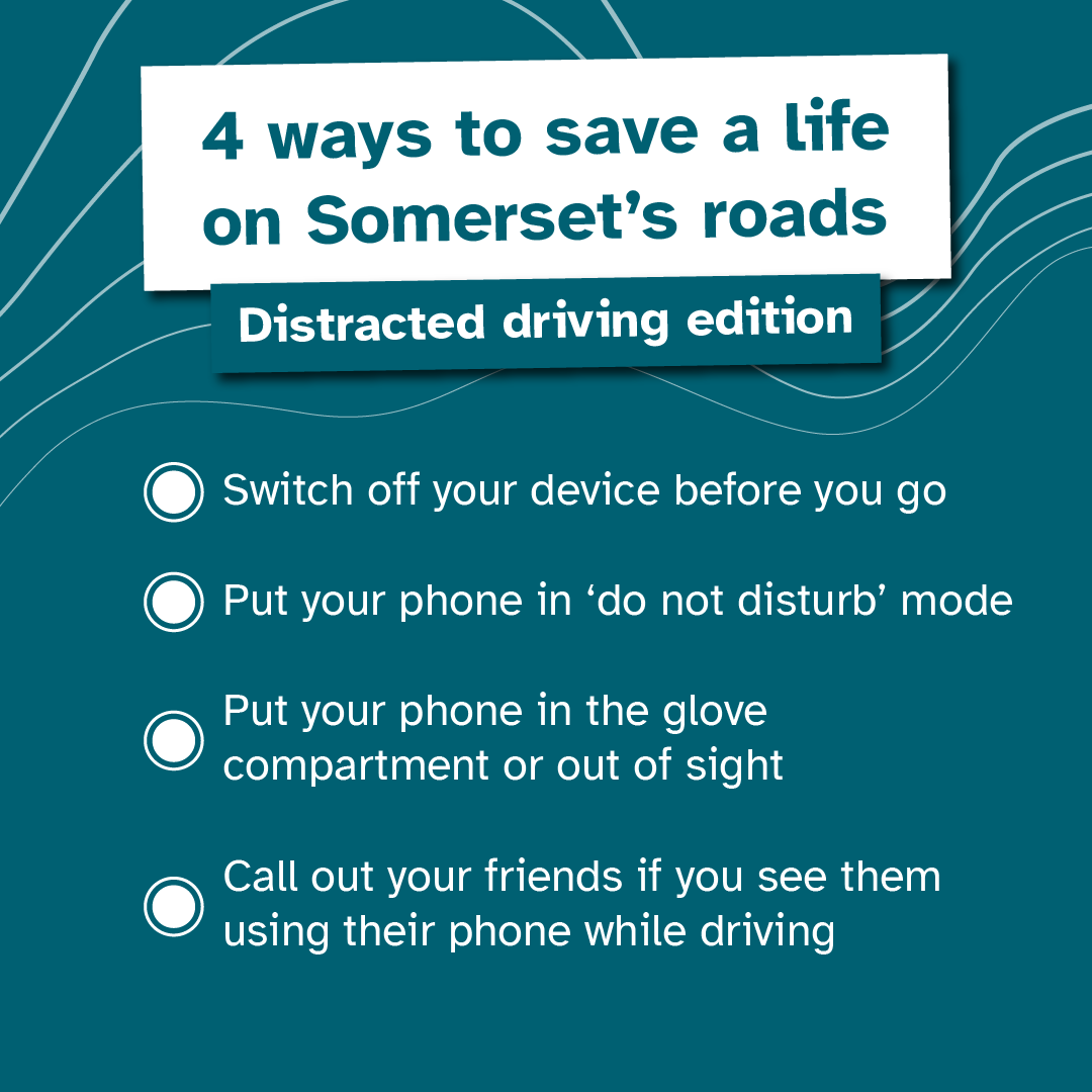 Remember these 4 tips when driving and you could save a life on Somerset's roads! We're trying to raise awareness of the #FatalFive. These are the five main causes of death on the roads - and distracted driving is one of them. Find out more 👉somersetroadsafety.org/fatal-five/