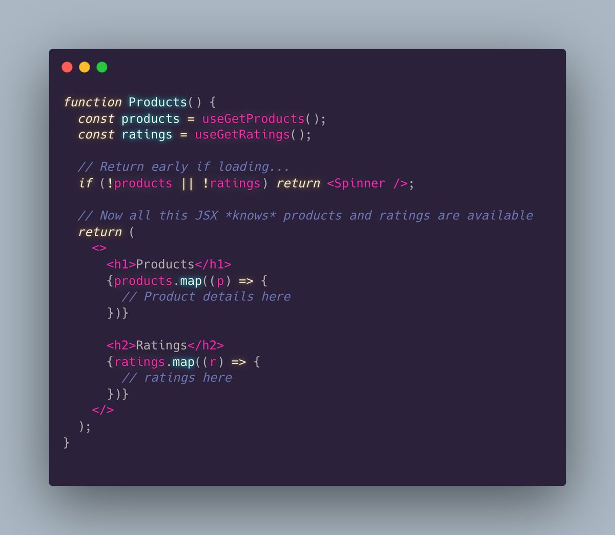 In React, needless complexity and repeated null checks can often be eliminated via one simple pattern: Return early when loading. Render *one* loading spinner until all fetch calls are complete. Benefits: 1. The user doesn’t see a bunch of layout shift caused by multiple