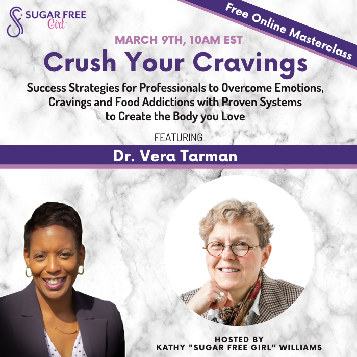 Crush Your Cravings - a FREE Online Master Class: Tomorrow - Saturday March 9 10 to 2 pm ET: of live 30 minute interviews (including me!) Success Strategies for Professionals to Overcome Emotions and Food Addiction Cravings Register: crushyourcravings.institute/04drtarman