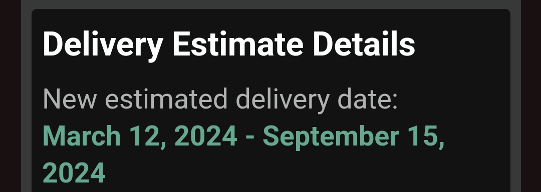 Got the wildest delivery estimate from Amazon today. Someone remind me to cancel this order if I move house in the next six months