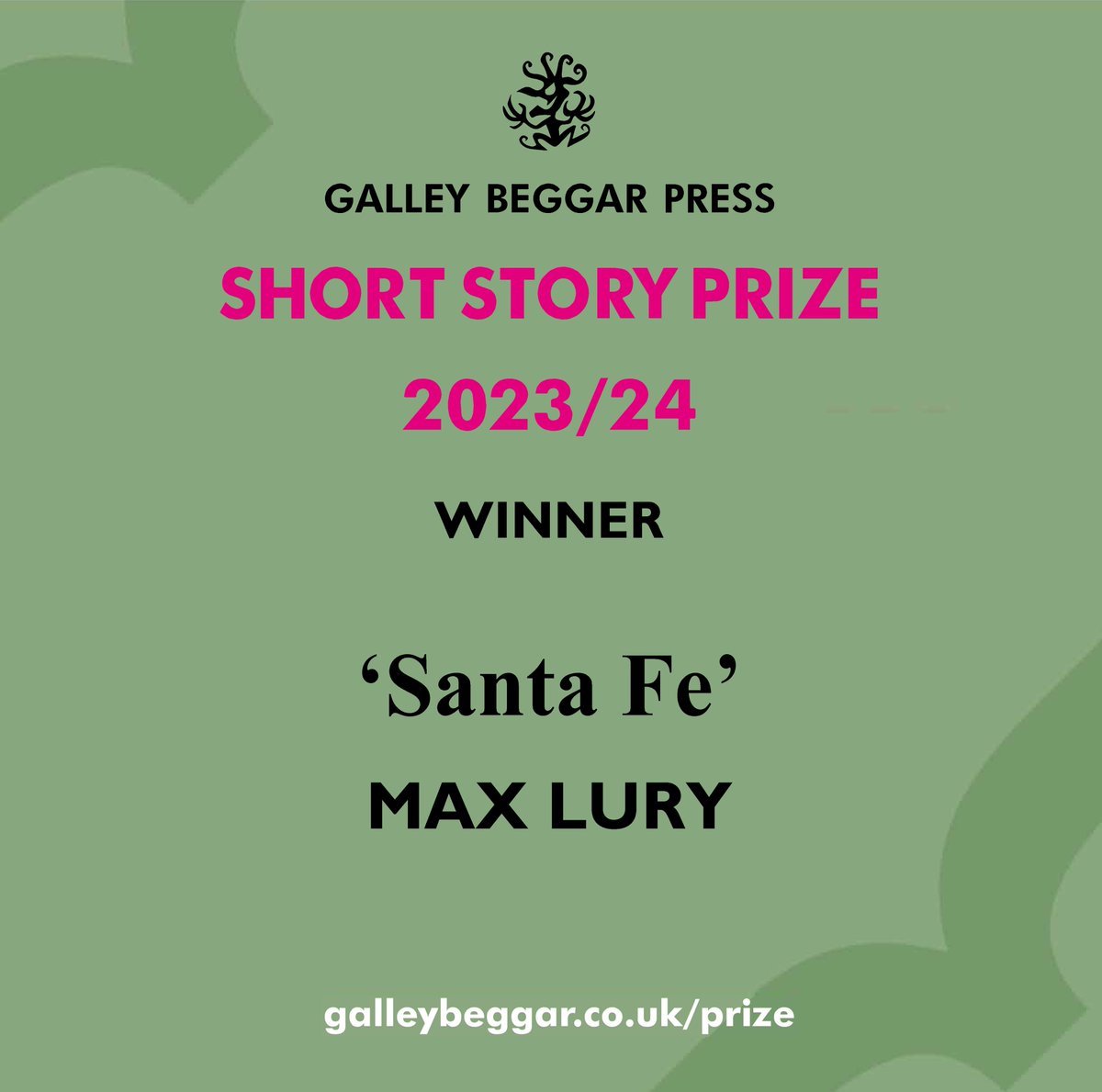 It's been another stellar year for the GBP Short Story Prize - and we're delighted to announce that the winner of the 2023/24 award is Max Lury and 'Santa Fe'. 

Congratulations Max! 

Please join us in raising a great cheer, and read 'Santa Fe' here: galleybeggar.co.uk/ssp-story-5-24