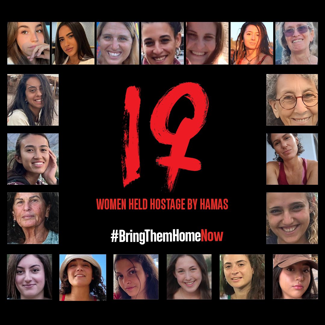 This #InternationalWomensDay, say their names and demand to #BringThemHomeNOW:

Naama, Judy, Noa, Romi, Arbel, Carmel, Maya, Eden, Inbar, Doron, Liri, Daniela, Shiri, Shani, Karina, Amit, Agam, Ofra, Emily.