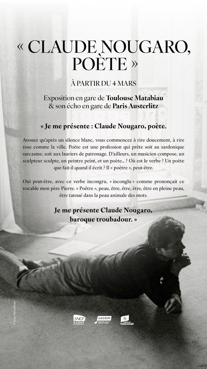 EXPOSITION EN GARE DE TOULOUSE MATABIAU & son écho en gare de Paris Austerlitz Toutes les citations de Claude Nougaro sont extraites de son « L’ivre d’images » réédité au Cherche Midi éditeur Remerciements à Hélène,Théa,Cécile, Fanny et Pablo Nougaro Ainsi qu’à Jean-Marie Périer