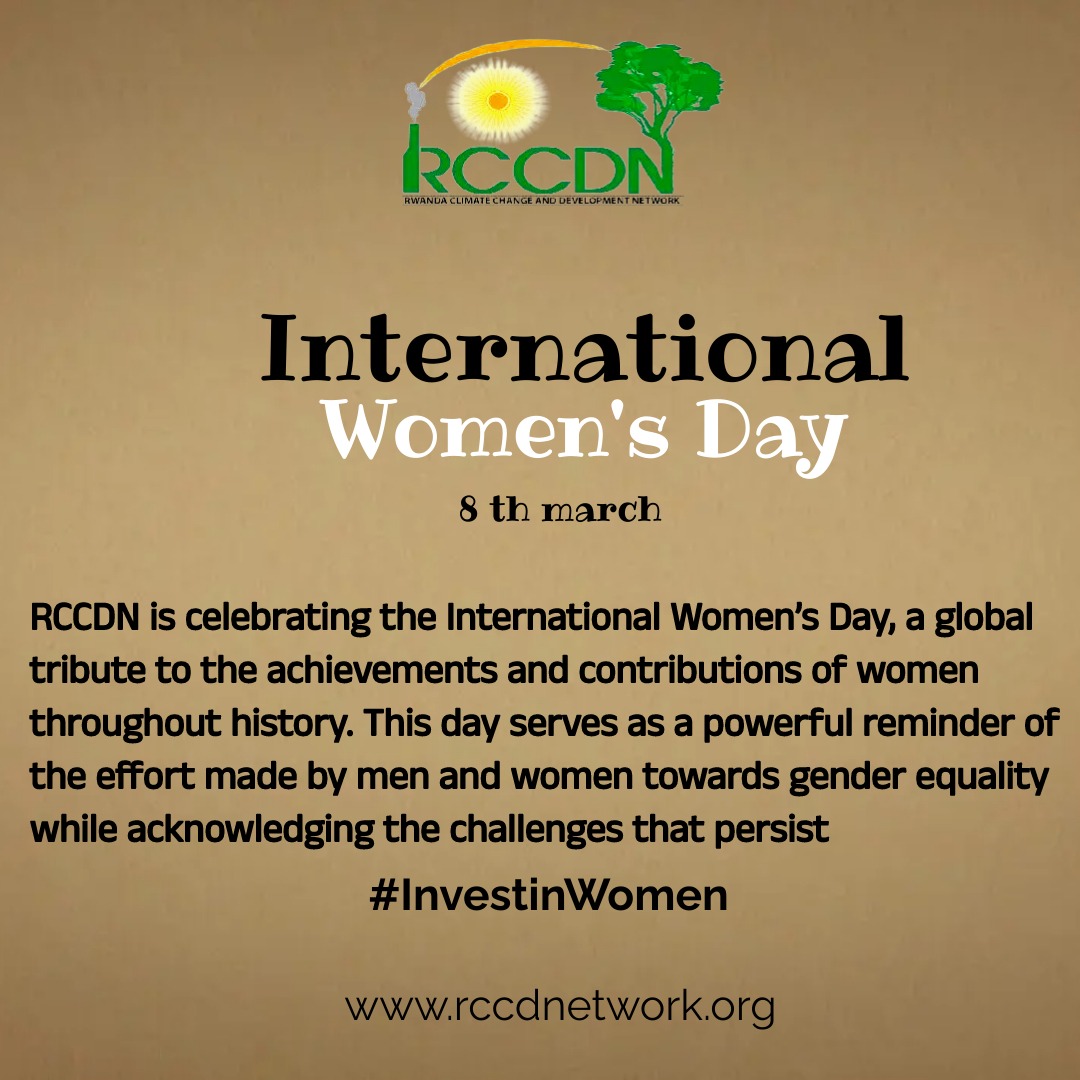 Rwanda Climate Change and Development Network takes the occasion to wish you all a very Happy International Women #InvestInWomen