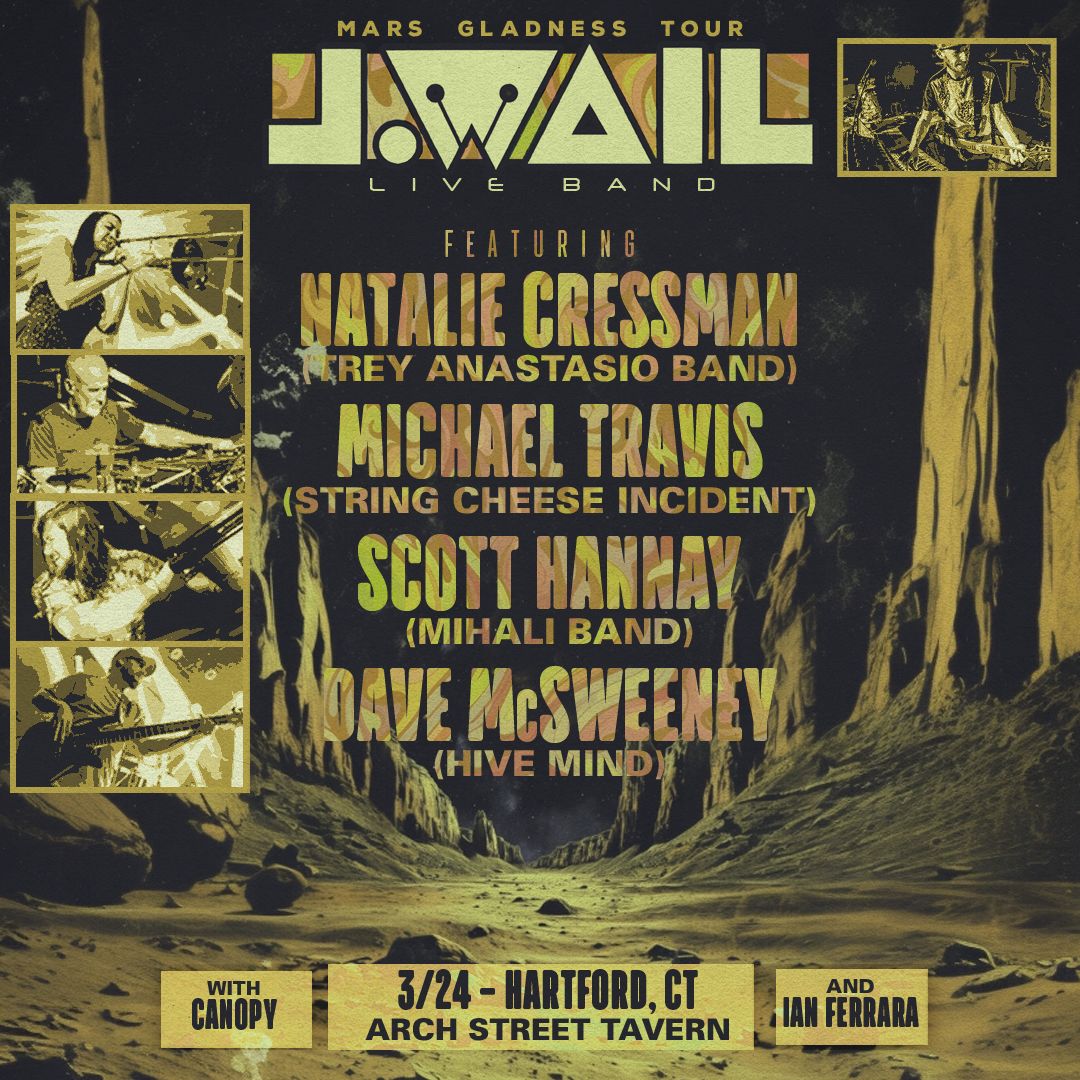 HARTFORD! J.WAIL ft/ Natalie Cressman (Trey Anastasio Band) + Michael Travis (String Cheese Incident) + members of Mihali Band &amp; Hive Mind will be closing out the Mars Gladness Tour at Arch Street Tavern on March 24th! Kicking the night off we have Ian Ferrara and Canopy.