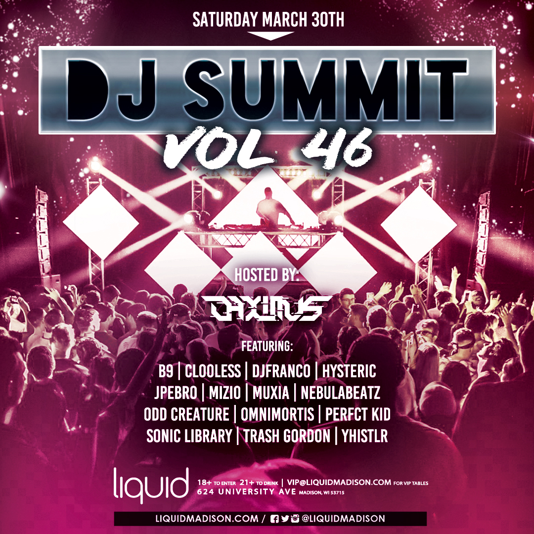 Sat March 30th 🔥 DJ Summit Vol 46 ft. 15 DJs & Producers 🎛️ Hosted by DAXIMUS with B9 : Clooless : DJFranco : Hysteric : JPEBRO : MIZIO : Muxia : Nebulabeatz : ODD CREATURE : OmniMortis : PERFCT KID : Sonic Library : Trash Gordon : YHISTLR 🎟️ liquidevents.link/summit46