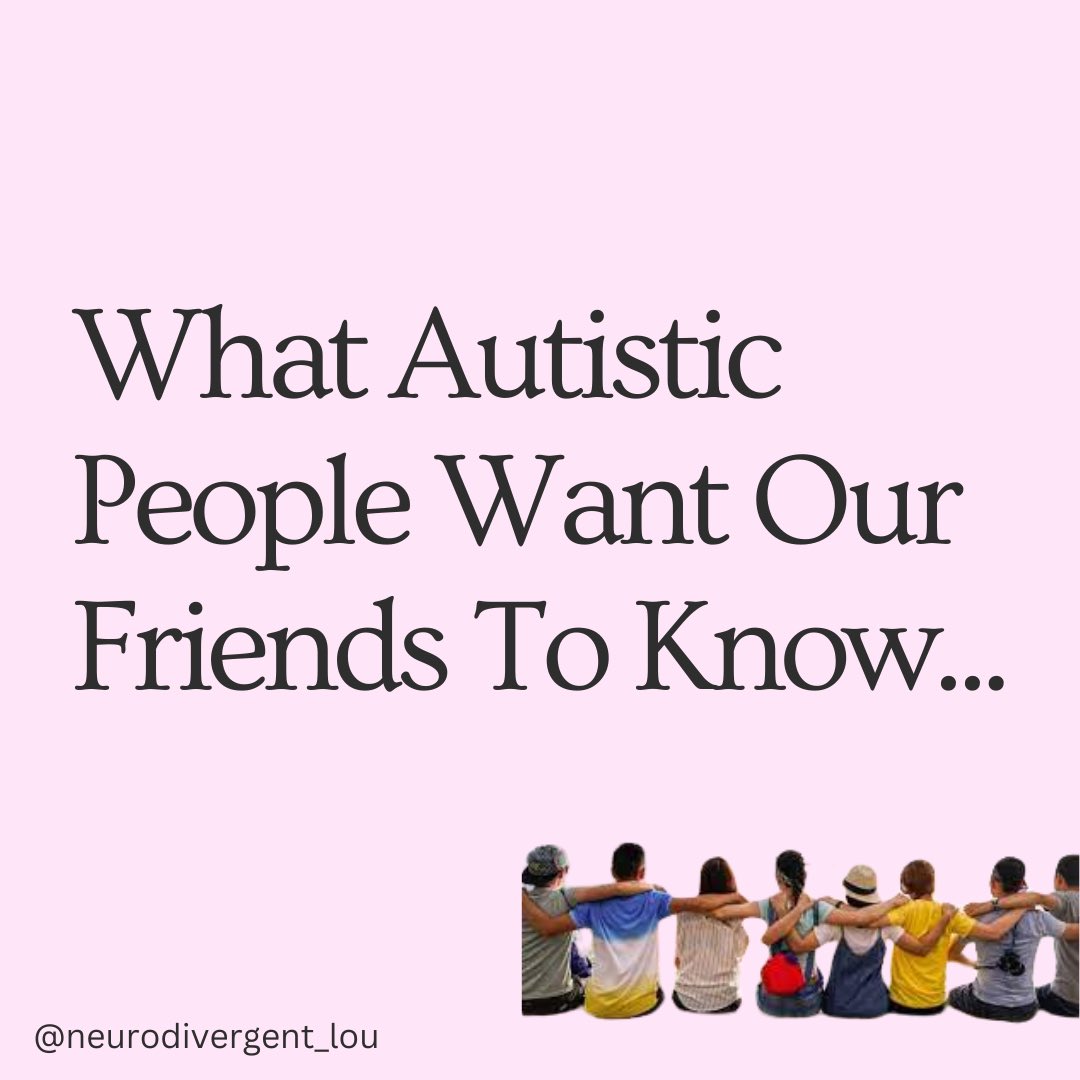 What Autistic People Want Our Friends To Know #ActuallyAutistic #Autism #Disability #Neurodibe
