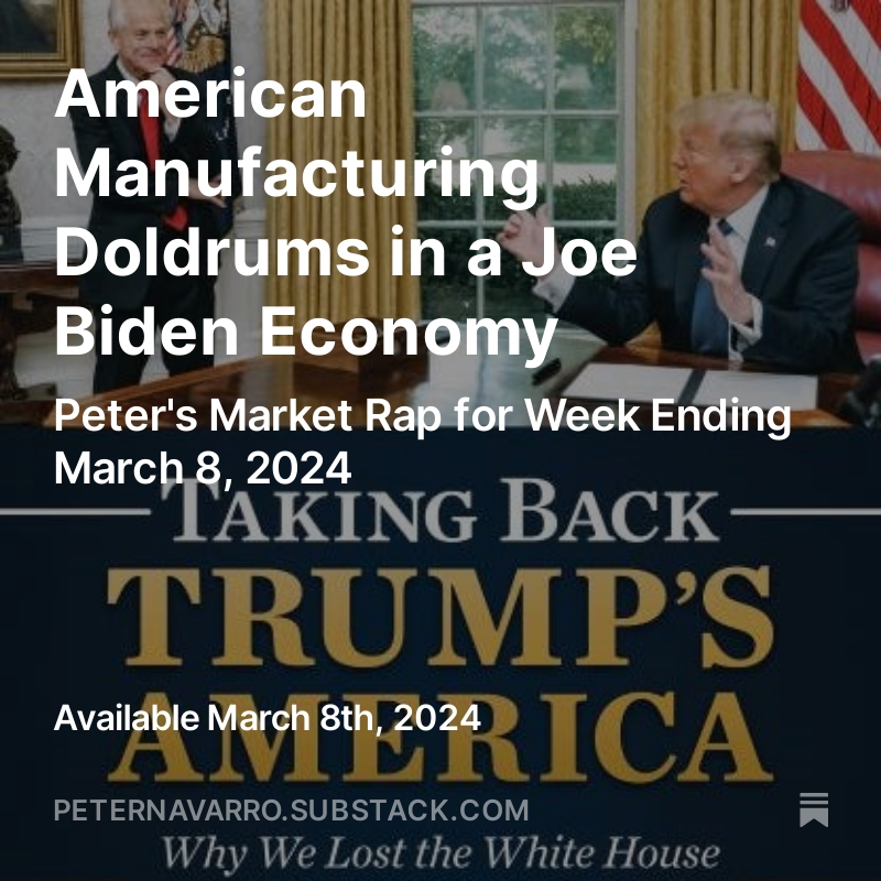 RealPNavarro's tweet photo. Peter's market rap is out for the week.  A look beneath the hood at @JoeBiden failure on our manufacturing economy.  No doldrums if @realDonaldTrump were POTUS https://t.co/fpGroqUygT