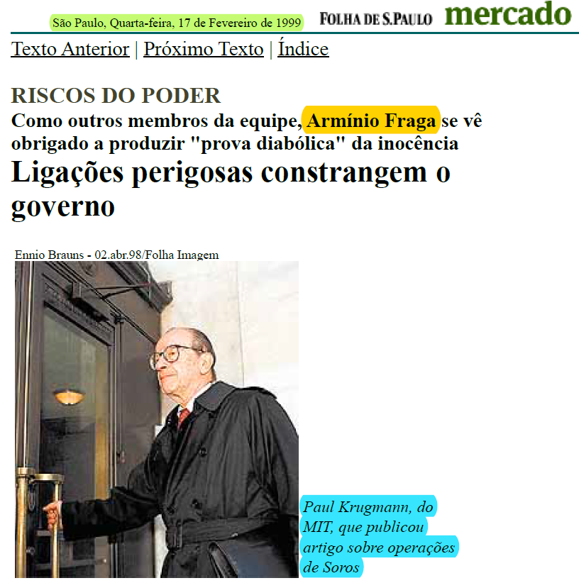 🧶Em 11/2/1999, o economista norte-americano Paul Krugman – ganhador do Nobel de Economia de 2008 - acusou o megainvestidor George Soros‼️ de haver especulado contra o Brasil, à custa de informações privilegiadas recebidas de Armínio Fraga‼️, seu funcionário à época, e de boatos>