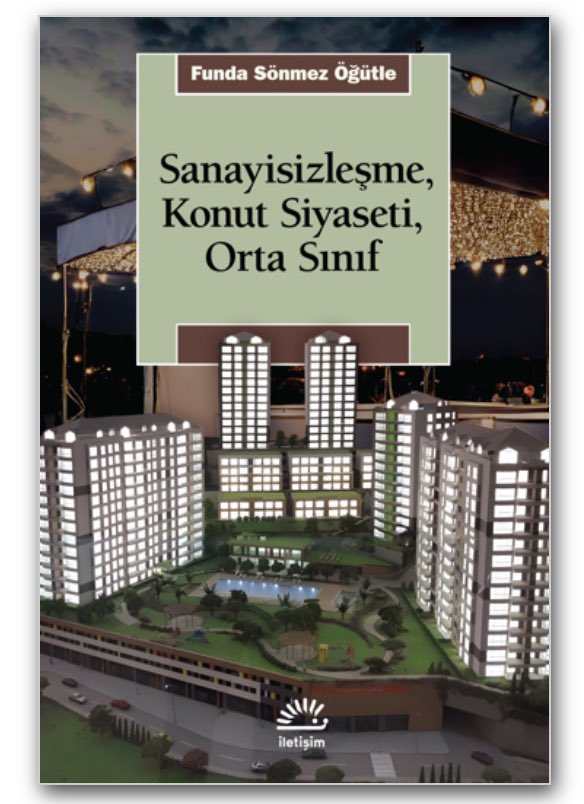 Zonguldak sahasında uzun soluklu bir akademik mesainin ve heyecanın ürünü olan Sanayisizleşme, Konut Siyaseti, Orta Sınıf İletişim’den çıktı. Yolu açık olsun.