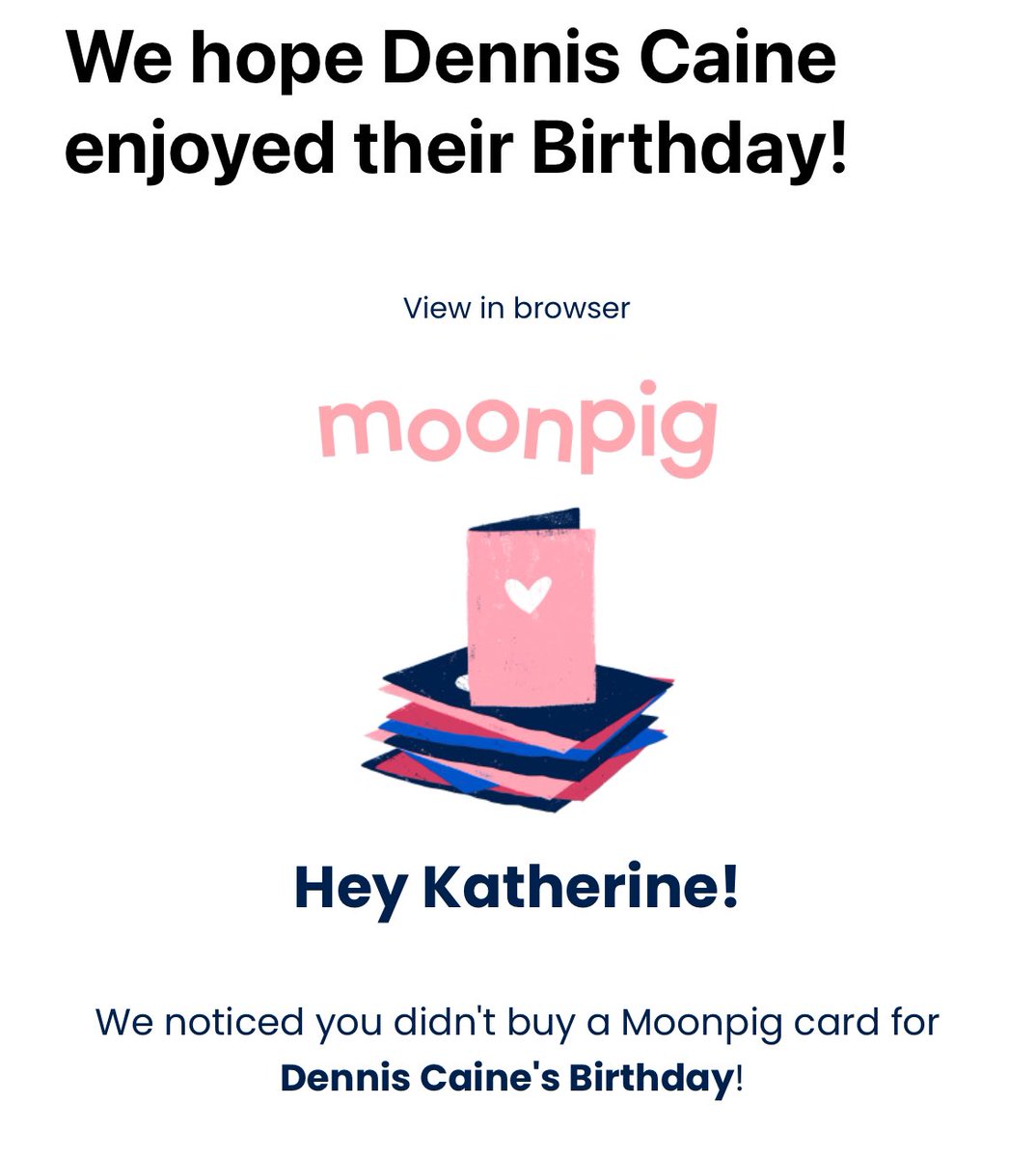 Slightly passive aggressive message from <a href="/MoonpigUK/">Moonpig</a> this morning!!!