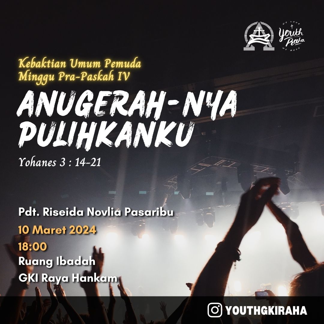 Mari kita berkumpul di hadapan-Nya untuk memuji nama-Nya dalam Kebaktian Umum Pemuda,
Minggu Pra-Paskah IV, 10 Maret 2024 pukul 18.00

Tema : ANUGERAH-NYA PULIHKANKU
Pelayan Firman : Pdt. Riseida Novlia Pasaribu
Tempat : Ruang Ibadah GKI Raya Hankam

Tuhan Yesus Memberkati Kita.