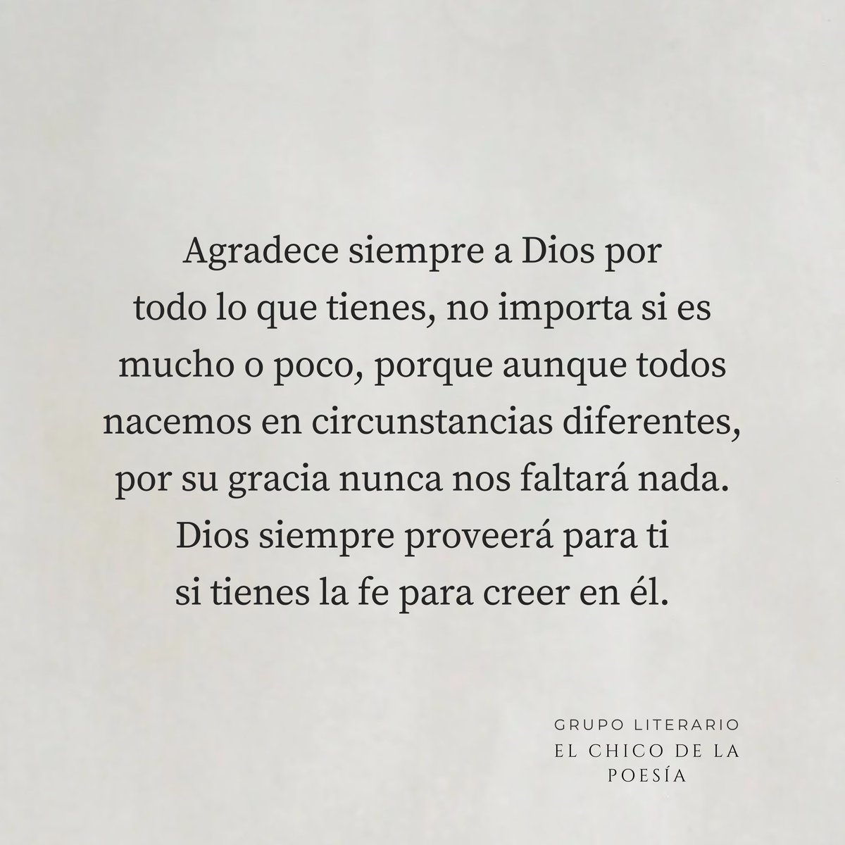 ChicoPoesiaOrg's tweet photo. Agradece siempre a Dios por todo lo que tienes, no importa si es mucho o poco, porque aunque todos nacemos en circunstancias diferentes, por su gracia nunca nos faltará nada. 

#LYF15 #frases #reflexion 
#frasesmotivadoras 
#poetrycommunity https://t.co/f31eaeLuqJ