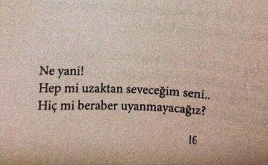 "Ne yani!
Hep mi uzaktan seveceğim seni..
Hiç mi beraber uyanmayacağız?"