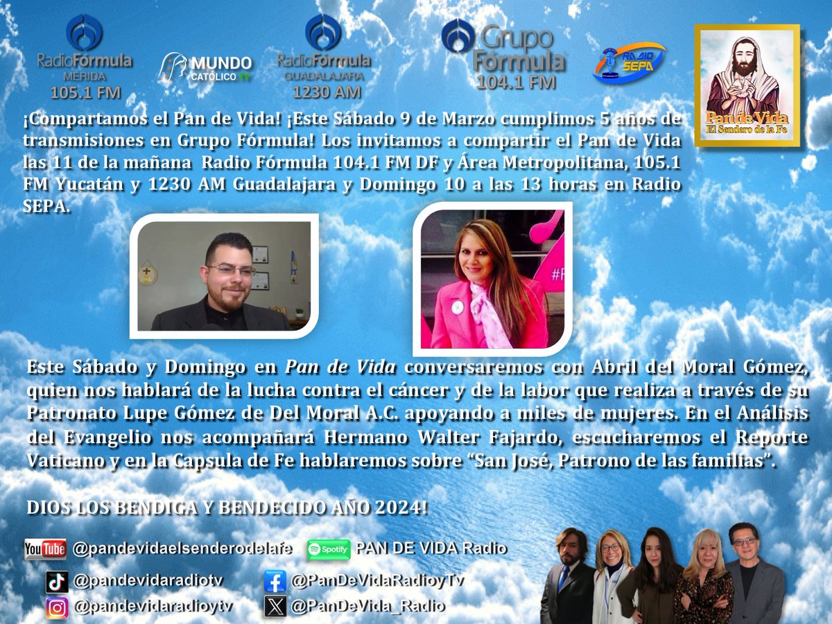 Este Sábado 9 de Marzo cumplimos 5 años de transmisiones en <a href="/Radio_Formula/">Grupo Fórmula</a>. Hablaremos con Abril del Moral y la lucha contra el cáncer en <a href="/PanDeVida_Radio/">Pan de Vida El Sendero de la Fe</a> Dios los bendiga y bendecido 2024 <a href="/Pontifex/">Pope Leo XIV</a> <a href="/ArquidiocesisMx/">Arquidiócesis Primada de México</a> <a href="/IglesiaMexico/">CEM</a> <a href="/radiosepa/">Radio Sepa</a> <a href="/lopezdoriga/">Joaquín López-Dóriga</a> <a href="/Asuma_Lo/">LO</a> <a href="/SAGPRODPLUS1/">SALVADOR ALEJANDRO GONZALEZ GOMEZ</a>