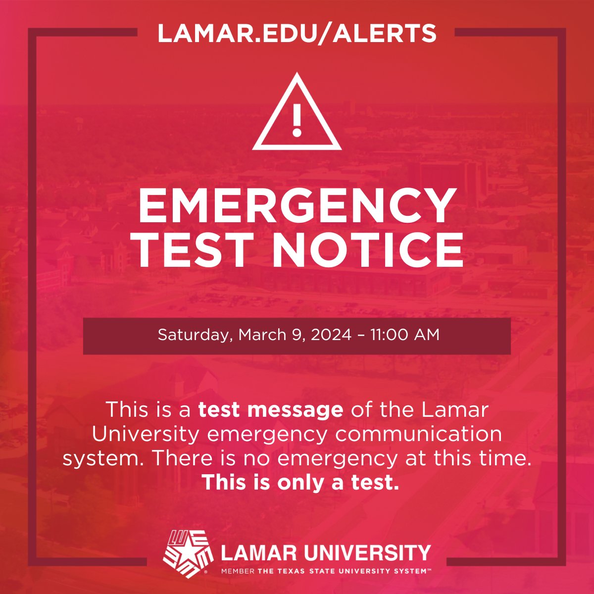 This is a test message of the Lamar University emergency communication system. There is no emergency at this time. This is only a test.