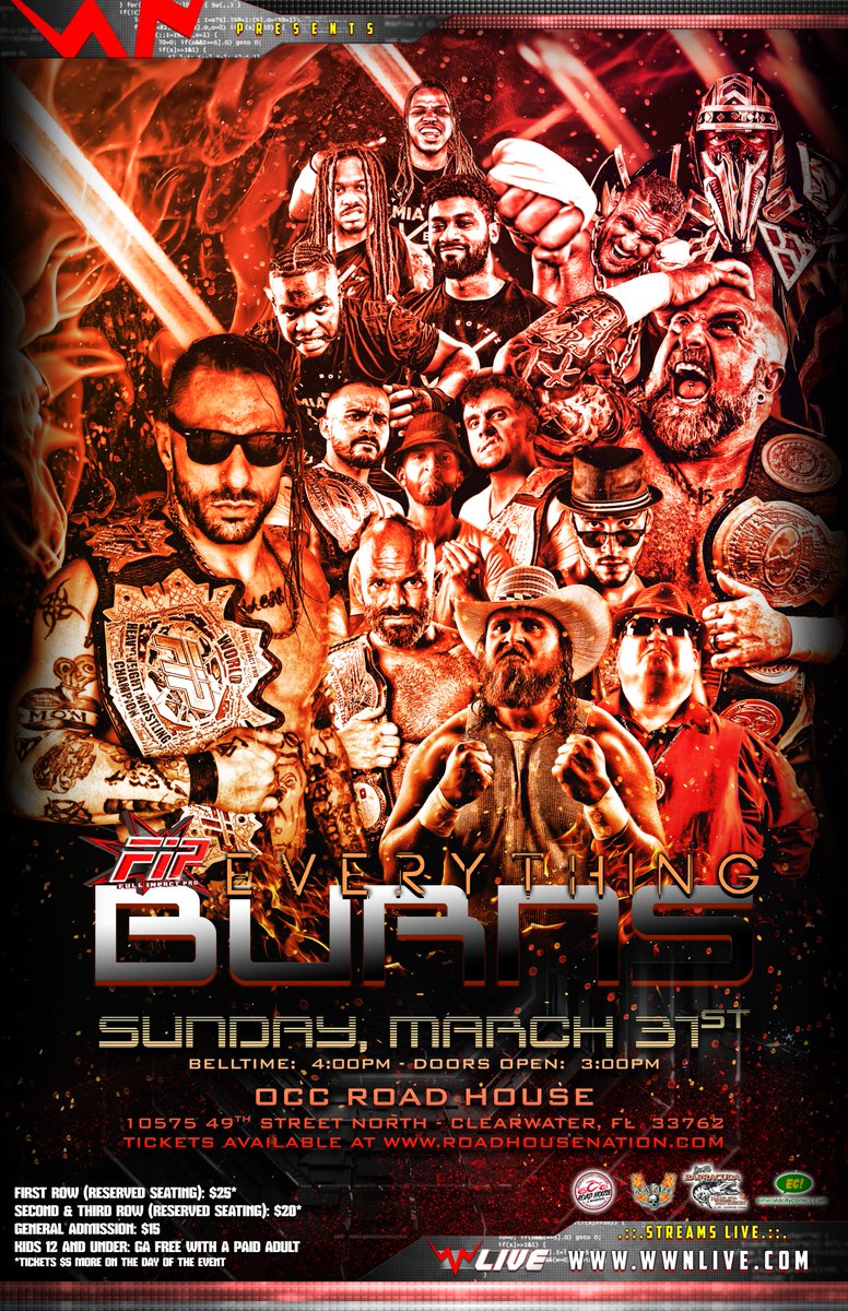 WWN &amp; Full Impact Pro Wrestling present
Everything Burns 2024
Sunday, March 31st, 2024
Bell Time: 4:00 PM EDT

OCC Road House
10575 49th Street North
Clearwater, FL 33762

Tickets, Info &amp; Live Stream At WWNLive.com