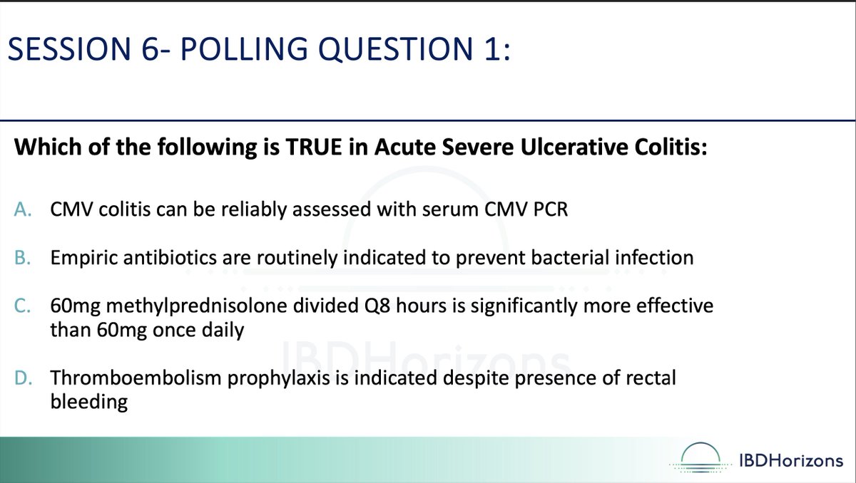 #IBDHorizons24 @PedsIBD_Wahbeh How would you answer this Q? Which is 𝐓𝐑𝐔𝐄 in ASUC? A) CMV colitis assessed with serum CMV PCR B) Empiric abx prevents bacterial infx  C) 60mg pred👺 divided q8h MUCH more effective than 60mg qd D) VTE prophylaxis despite rectal bleeding