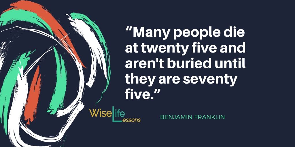 LessonsWise's tweet image. “Many people die at twenty five and aren’t buried until they are seventy five.”
-Benjamin Franklin
Via Wise Life Lesson b.link/dmqna
#quotes
#inspiration