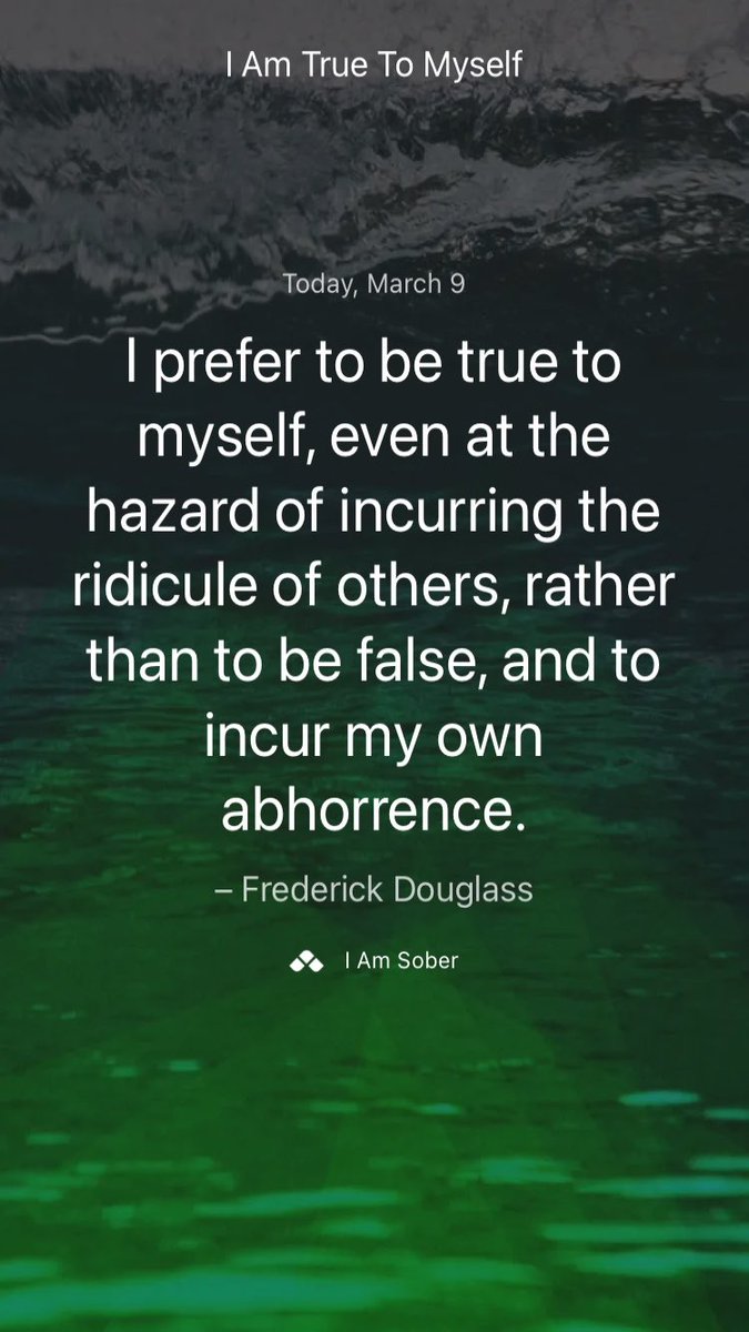 I prefer to be true to myself, even at the hazard of incurring the ridicule of others, rather than to be false, and to incur my own abhorrence. – #FrederickDouglass #iamsober