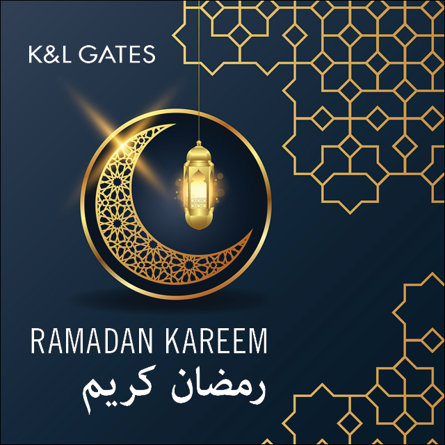 K&amp;L Gates wishes you and your loved ones Ramadan Kareem. #Ramadan