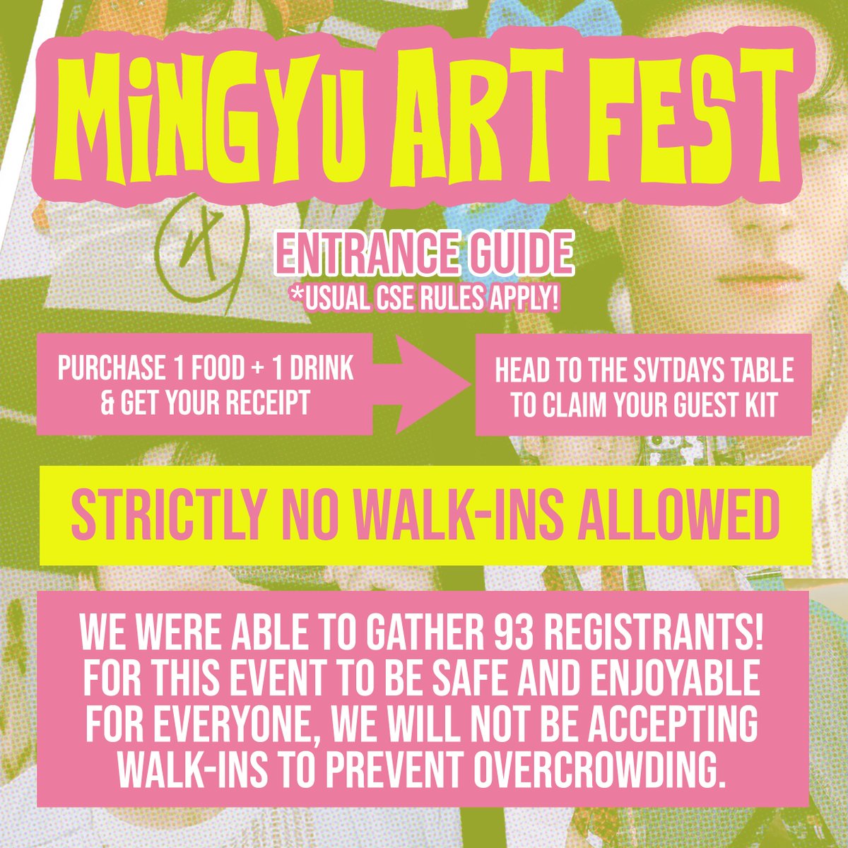 clubtrinkets's tweet photo. can you believe it?! we were able to gather 93 registrants for mingyu art fest! 🎉

to keep everyone safe during this event, we will not be accepting walk-ins to prevent overcrowding. we truly appreciate everyone's interest, but we have to keep the event a safe and enjoyable space first!

as a quick how-to for all registrants, please observe the entrance guide below on how to claim your guest kit on d-day! 

thank you so much! 🩷