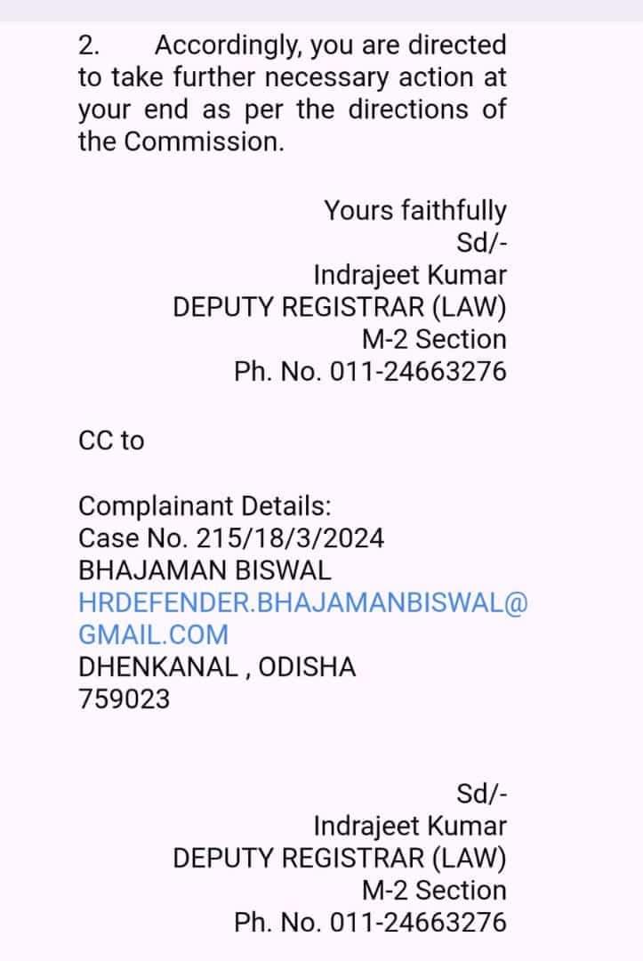 Case No.- 215/18/3/2024
NATIONAL HUMAN RIGHTS COMMISSION(LAW DIVISION),NEW DELHI
To,
THE COMMISSIONER OF POLICE, BBSR-CTC
The complaint dated 19/02/2024,received from BHAJAMAN BISWAL,NHRD in respect of a seven-year-old minor girl who was gang raped brutally by unidentified youths