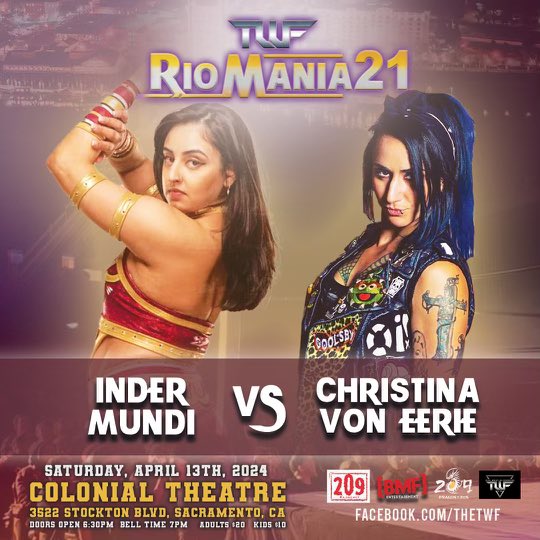 Total Wrestling Federation (@twfwrestling) on Twitter photo Inder Mundi v Christina Von Eerie at RioMania XXI! Both have traveled the world working for the biggest pro wrestling companies. A battle on our biggest stage. April 13 7pm Sacramento Colonial Theatre. All ages. Tix at link/door: eventbrite.com/e/twf-rio-mani… <a href="/CVEvil_138/">Christina Von Eerie</a> <a href="/_the1samara/">Inder MUNDI</a> Inder Mundi v Christina Von Eerie at RioMania XXI! Both have traveled the world working for the biggest pro wrestling companies. A battle on our biggest stage. April 13 7pm Sacramento Colonial Theatre. All ages. Tix at link/door: eventbrite.com/e/twf-rio-mani… <a href="/CVEvil_138/">Christina Von Eerie</a> <a href="/_the1samara/">Inder MUNDI</a>