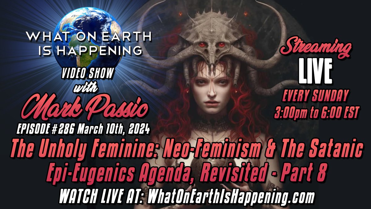 WOEIH #286 streams today, 3/10 at 3 pm Eastern. Topic: Unholy Feminine: Neo-Feminism & The Satanic Epi-Eugenics Agenda, Revisited - Part 8. Simulcasting on WOEIH, OGWN, Telegram, Twitch, YouTube, Facebook, Twitter, Rumble, Odysee, and DLive. Watch live at: whatonearthishappening.com/show