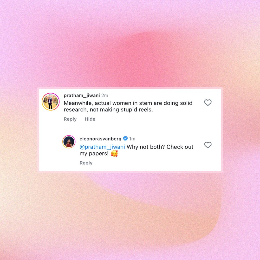 I'm a woman in STEM, of course we're assumed to have STEM as our only interest and our job as our only activity during the day.

God forbid we conduct important research AND post stupid reels!

I'm NOT your idea of a woman in STEM, I'm my own unique version of a woman in STEM.💘