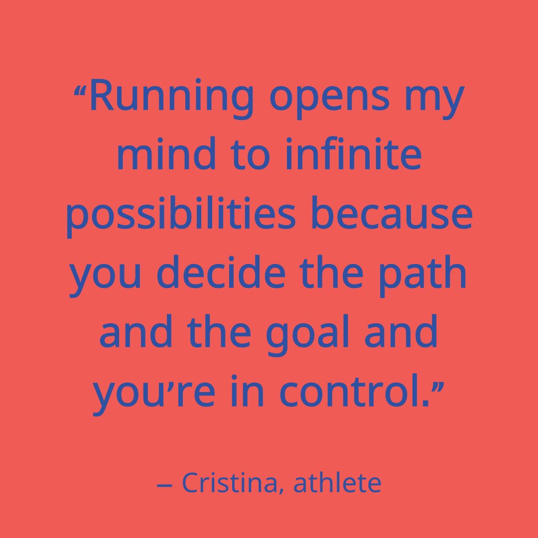 'What inspires me to run is my sister because she loves to run and has accomplished great things doing so. As for me, running opens my mind to infinite possibilities because you decide the path and the goal and you're in control. When I run, I feel free.' Thanks Christina!