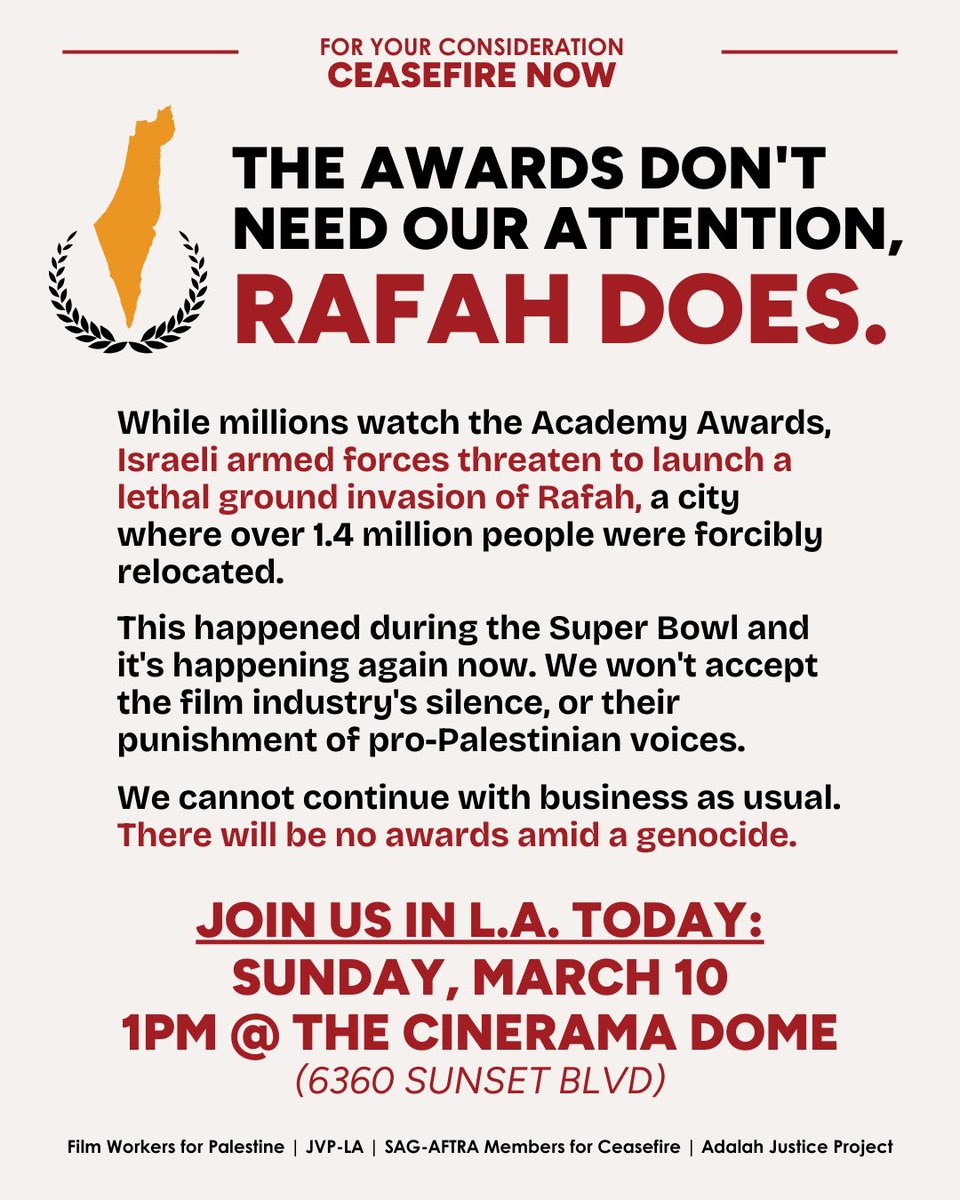 FOR YOUR CONSIDERATION: CEASEFIRE NOW + OSCARS ACTION JOIN: Film Workers for Palestine @JVP_LA SAG-AFTRA Members for Ceasefire and @AdalahJustice and many others as we take to the streets! We will not take our eyes off of Rafah! 📍1:00pm at the Cinerama Dome