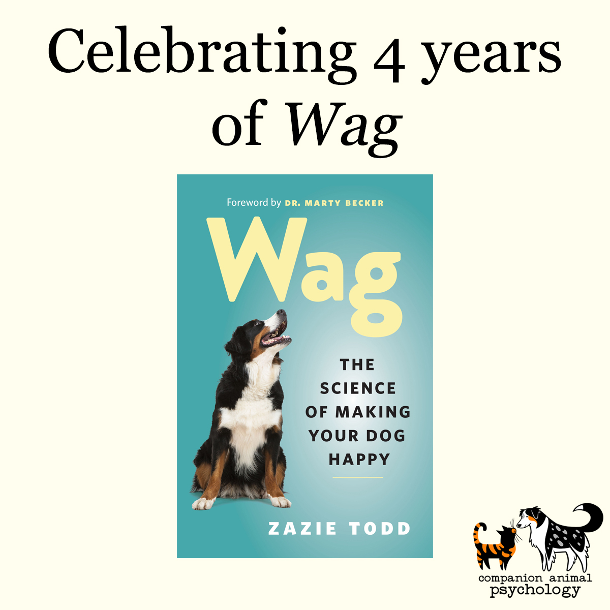 It’s 4 years to the day since the publication of my book, Wag: The Science of Making Your Dog Happy. Do you remember 4 years ago? It wasn’t the best time to launch a book. But I’m so proud of Wag and all the dogs it has helped. Thank you to everyone who has supported it.