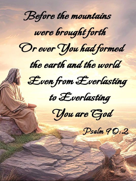 SLeandraJackson's tweet photo. "Before the mountains were brought forth,

Or ever You had formed the earth and the world,

Even from Everlasting to Everlasting, You are God."

Psalm 90:2 https://t.co/7H6EiejYke