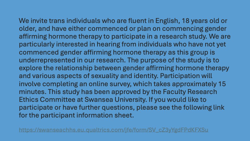 Hi everyone! One of my students and I are recruiting for a study on gender-affirming hormone treatment and aspects of sexuality and identity. Please share, that would help a lot. Thanks! See the following link for more information: swanseachhs.eu.qualtrics.com/jfe/form/SV_cZ…