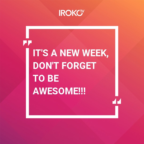 Be awesome and have a very productive week ahead. #irokotv #mondaymorning #mondaymood #mondaymotivation