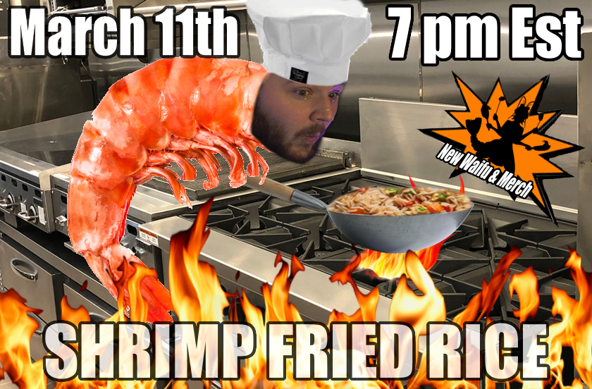 TONIGHT IS THE NIGHT! 
7 pm Est 
We find out if a shrimp really can fry rice! Plus the unveiling of a new waifu themed merch drop!