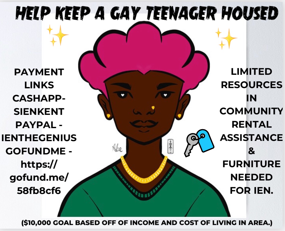 Hello everyone! Please share. @ien05_ is recovering from being unhoused. He is only 19, working hard and he needs our support. He found a place but rental assistance for this year and furniture is needed. 

Gofundme link 👉🏾gofund.me/58fb8cf6

Please contribute if you can!✨