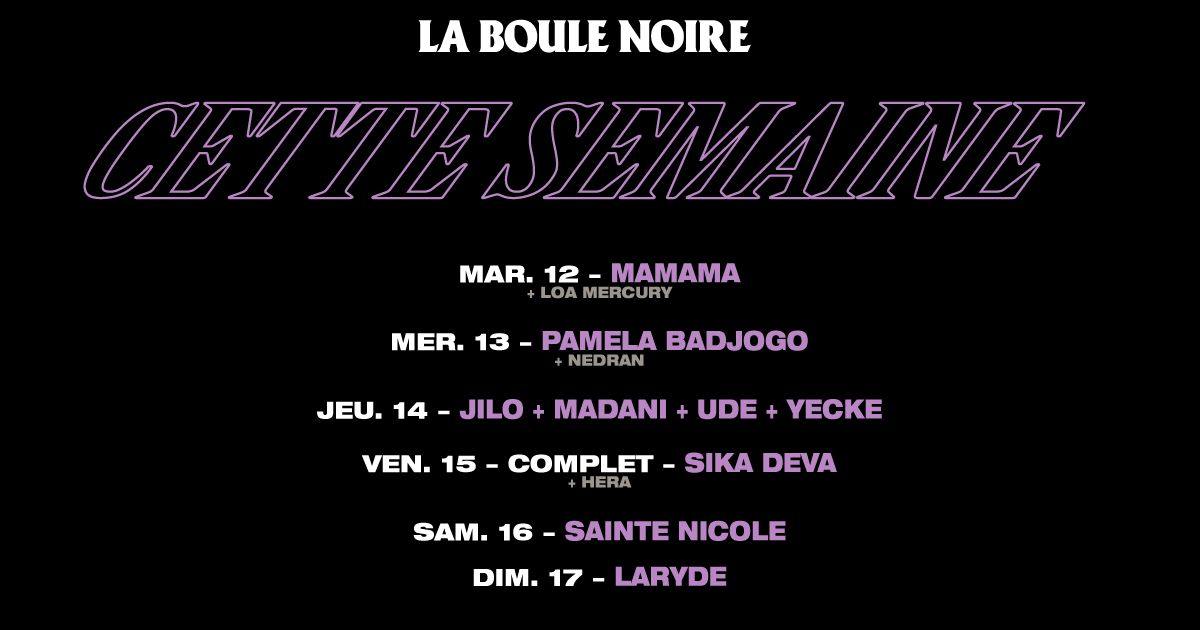 Cette semaine à La Boule Noire ! Mardi 12 : MaMaMa Mercredi 13 : Pamela Badjogo Jeudi 14 : Jilo + Yecke + Madani + Urde Vendredi 15 : Sika Deva // complet Samedi 16 : Sainte Nicole Dimanche 17 : Laryde & Friends Billets : laboule-noire.fr