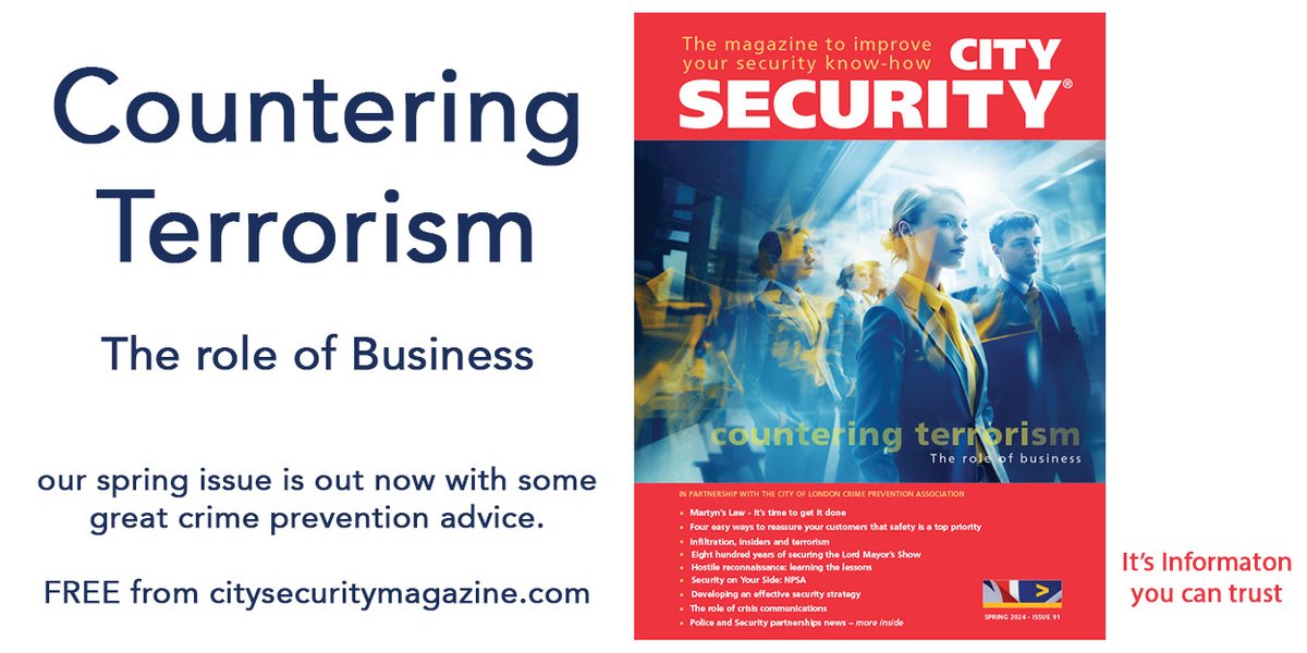 Our spring issue looks at #Counter #Terrorism &amp; the Role of #Business. Exclusive articles from <a href="/FigenMurray/">Figen Murray OBE</a> <a href="/TerrorismPolice/">Counter Terrorism Policing</a> <a href="/CIS_SecurityLtd/">CIS Security Ltd</a> <a href="/mitie/">Mitie</a> <a href="/BidvestNoonan/">Bidvest Noonan</a> <a href="/AlliedUniversal/">Allied Universal</a> <a href="/genetec/">Genetec Inc.</a> @securityinstitute and more.
Free in digital or print format citysecuritymagazine.com
