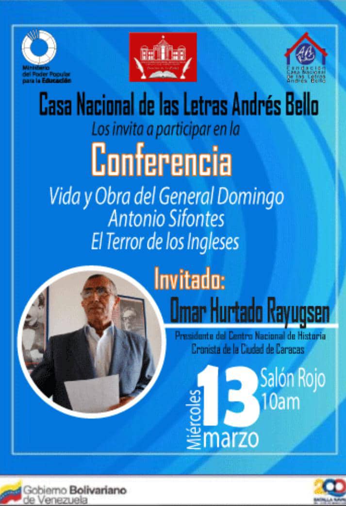 La Casa Nacional de las Letras los invita a la conferencia "Vida y obra del general Domingo Antonio Sifontes. El terror de los ingleses".
Invitado: Omar Hurtado Rayugsen. Presidente del Centro Nacional de Historia y Cronista de Caracas.