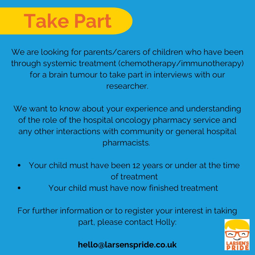 We are looking for participants to take part in our research project aiming to improve paediatric oncology pharmacy services. We are looking for parents and carers to take part in a 30 minute interview about your experience.

hello@larsenspride.co.uk

#braintumourawarenessmonth